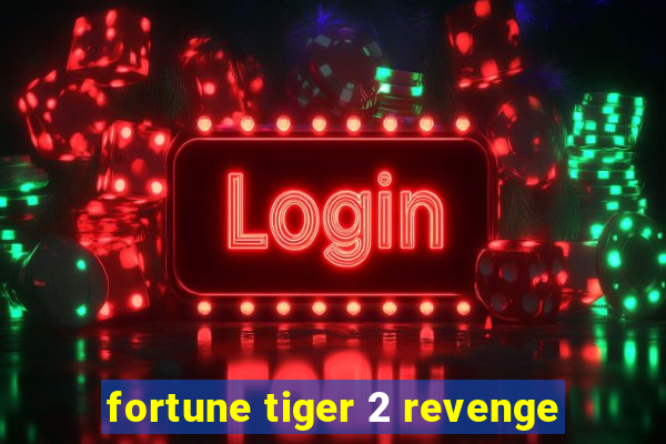 fortune tiger 2 revenge